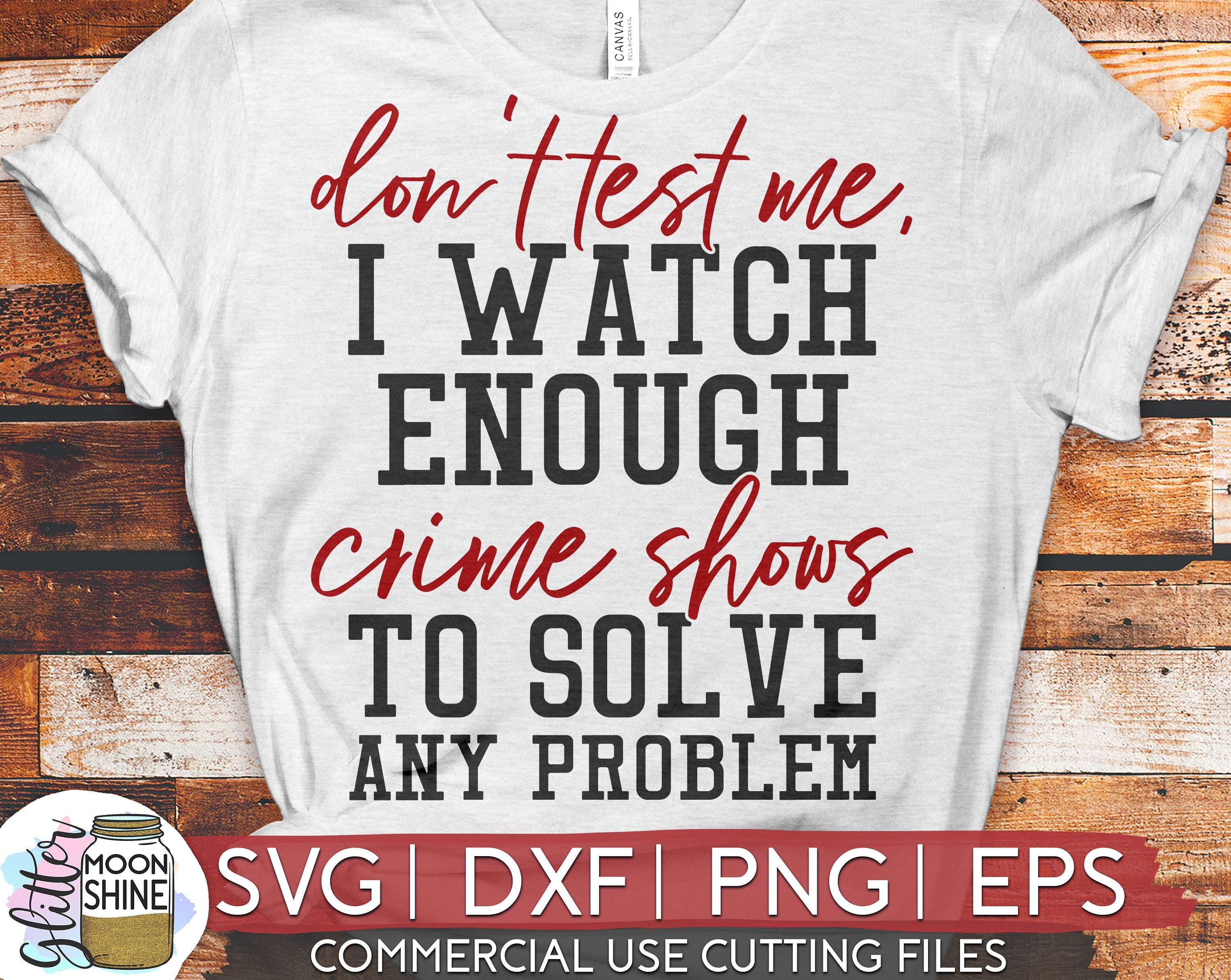 Don't Test Me Crime Shows svg eps dxf png – Glitter Moonshine Designs